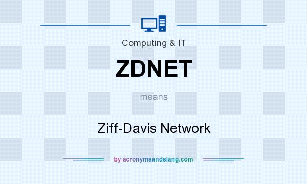 What does ZDNET mean? It stands for Ziff-Davis Network