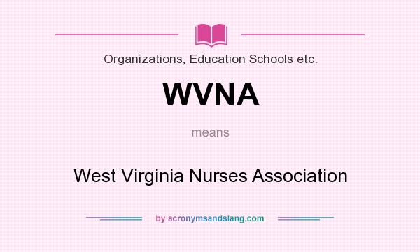 What does WVNA mean? It stands for West Virginia Nurses Association