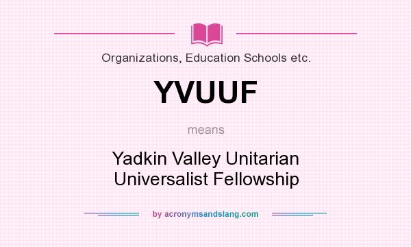 What does YVUUF mean? It stands for Yadkin Valley Unitarian Universalist Fellowship