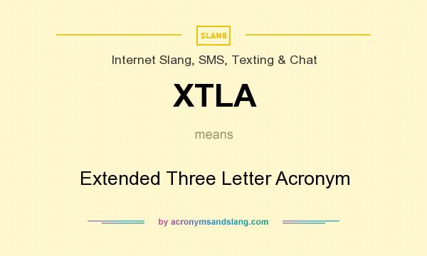 What does XTLA mean? It stands for Extended Three Letter Acronym