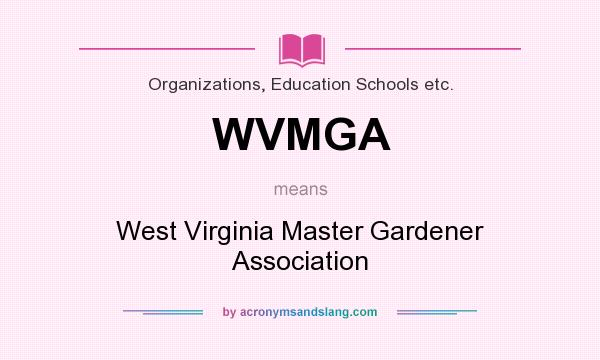 What does WVMGA mean? It stands for West Virginia Master Gardener Association