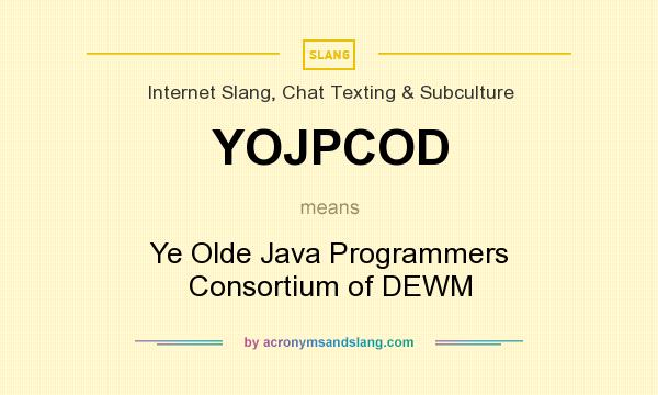 What does YOJPCOD mean? It stands for Ye Olde Java Programmers Consortium of DEWM