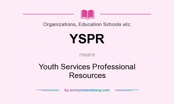 What does YSPR mean? It stands for Youth Services Professional Resources