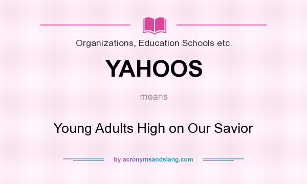 What does YAHOOS mean? It stands for Young Adults High on Our Savior