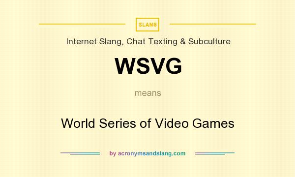 What does WSVG mean? It stands for World Series of Video Games