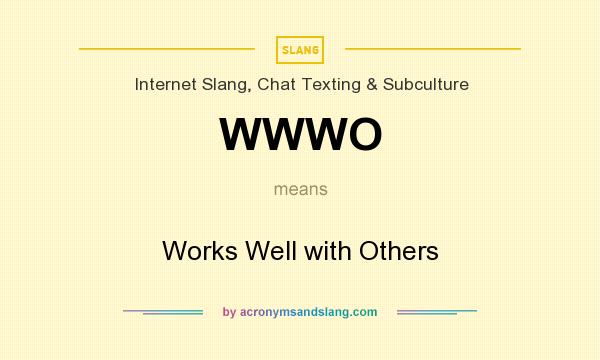 What does WWWO mean? It stands for Works Well with Others