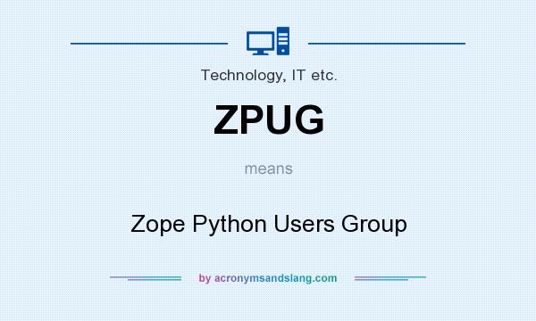 What does ZPUG mean? It stands for Zope Python Users Group