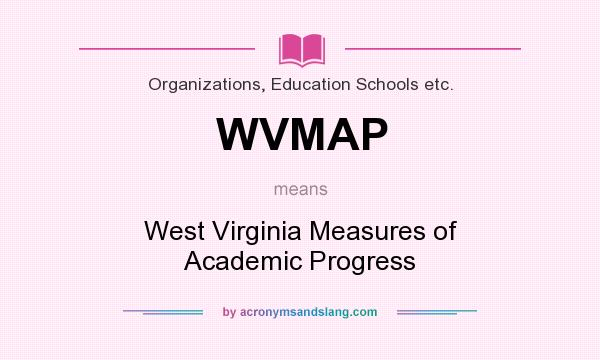 What does WVMAP mean? It stands for West Virginia Measures of Academic Progress