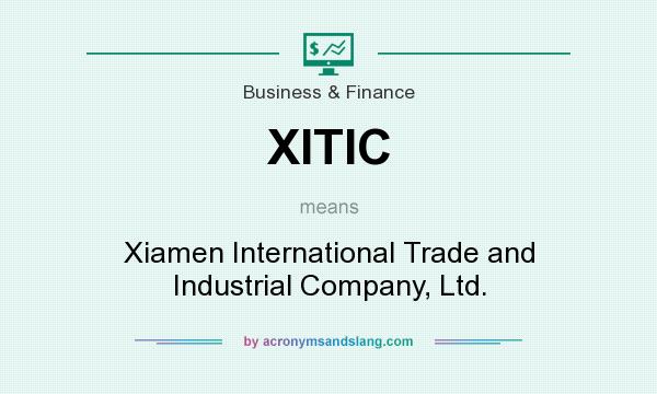 What does XITIC mean? It stands for Xiamen International Trade and Industrial Company, Ltd.