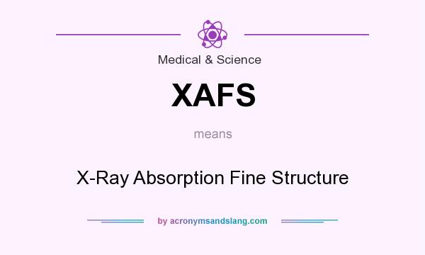What does XAFS mean? It stands for X-Ray Absorption Fine Structure
