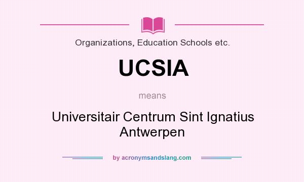What does UCSIA mean? It stands for Universitair Centrum Sint Ignatius Antwerpen