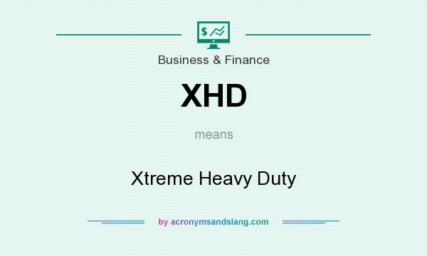 What does XHD mean? It stands for Xtreme Heavy Duty
