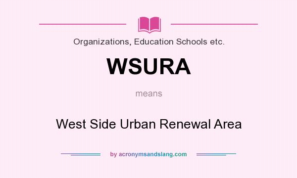What does WSURA mean? It stands for West Side Urban Renewal Area
