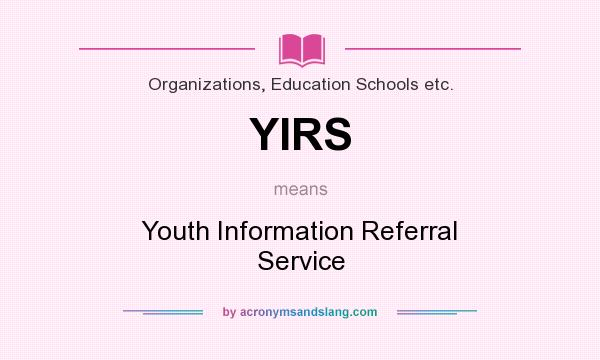 What does YIRS mean? It stands for Youth Information Referral Service
