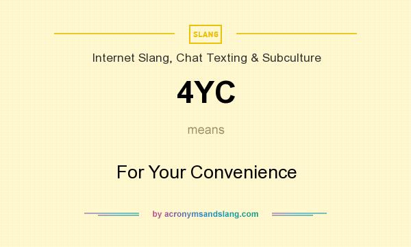 What does 4YC mean? It stands for For Your Convenience