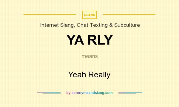 What does YA RLY mean? It stands for Yeah Really