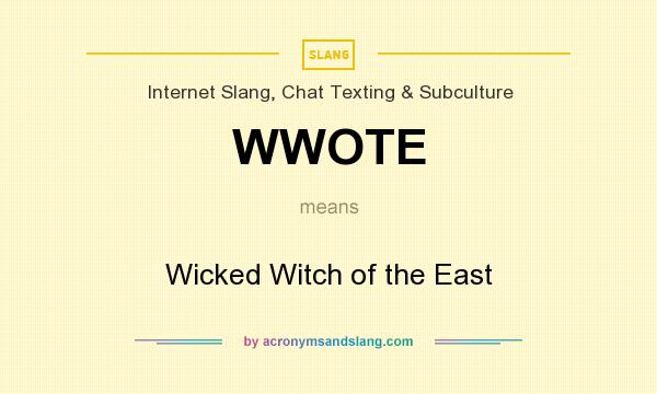 What does WWOTE mean? It stands for Wicked Witch of the East
