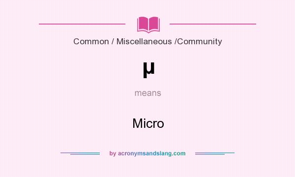 What does µ mean? It stands for Micro