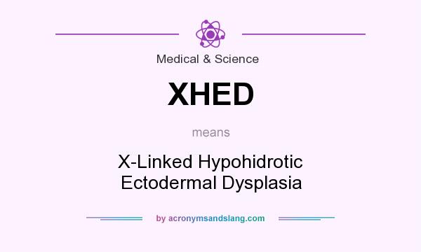 What does XHED mean? It stands for X-Linked Hypohidrotic Ectodermal Dysplasia