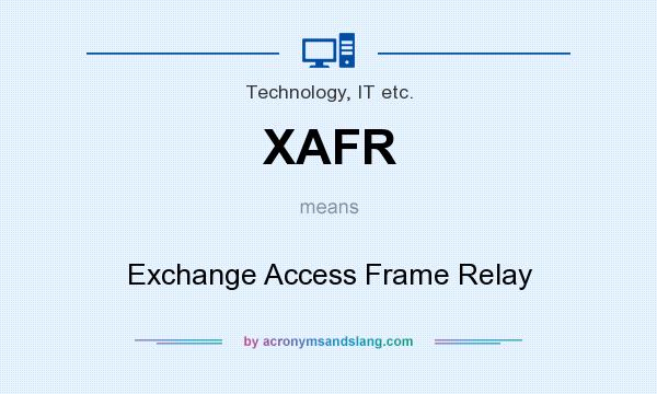 What does XAFR mean? It stands for Exchange Access Frame Relay