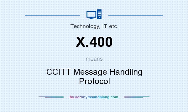 What does X.400 mean? It stands for CCITT Message Handling Protocol
