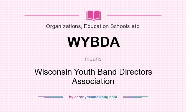 What does WYBDA mean? It stands for Wisconsin Youth Band Directors Association