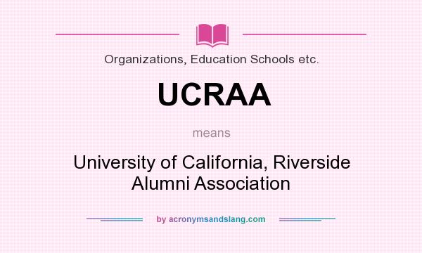 What does UCRAA mean? It stands for University of California, Riverside Alumni Association