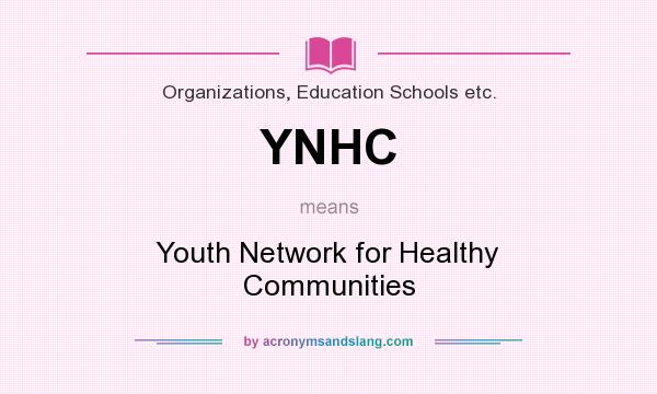 What does YNHC mean? It stands for Youth Network for Healthy Communities
