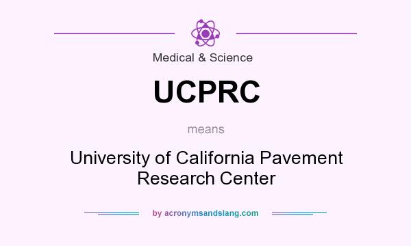 What does UCPRC mean? It stands for University of California Pavement Research Center