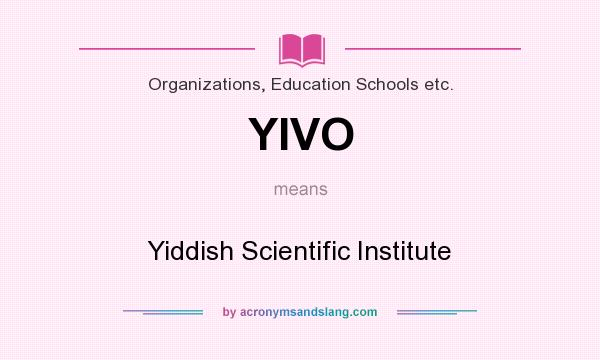 What does YIVO mean? It stands for Yiddish Scientific Institute