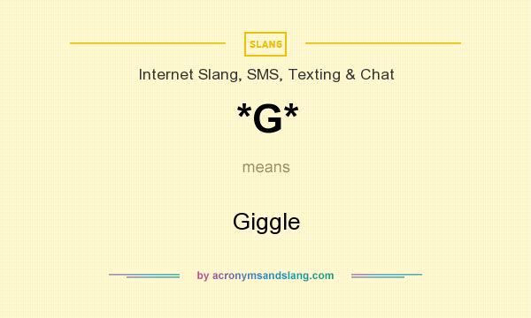 What does *G* mean? It stands for Giggle