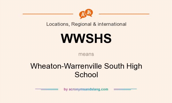 What does WWSHS mean? It stands for Wheaton-Warrenville South High School