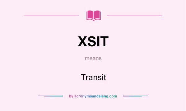 What does XSIT mean? It stands for Transit