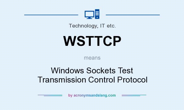 What does WSTTCP mean? It stands for Windows Sockets Test Transmission Control Protocol