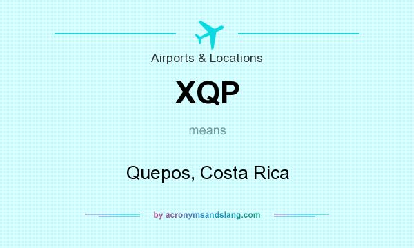 What does XQP mean? It stands for Quepos, Costa Rica