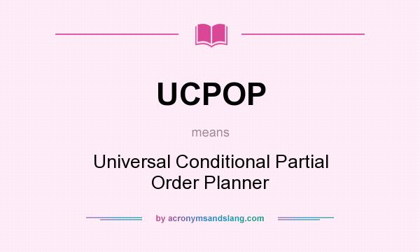 What does UCPOP mean? It stands for Universal Conditional Partial Order Planner