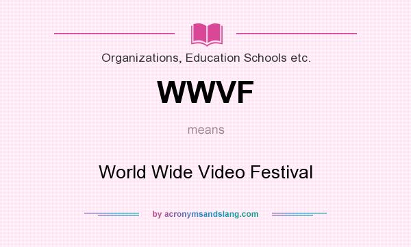 What does WWVF mean? It stands for World Wide Video Festival