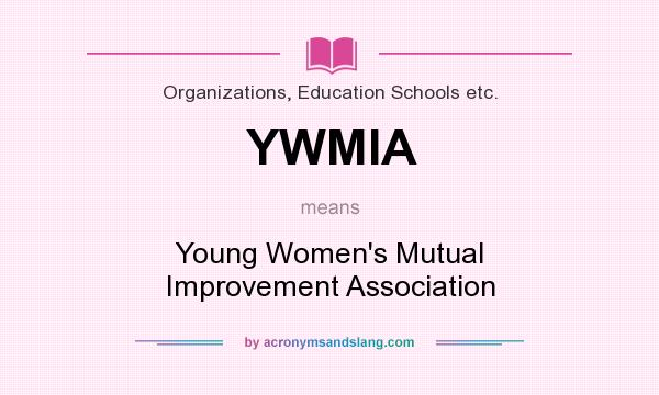 What does YWMIA mean? It stands for Young Women`s Mutual Improvement Association