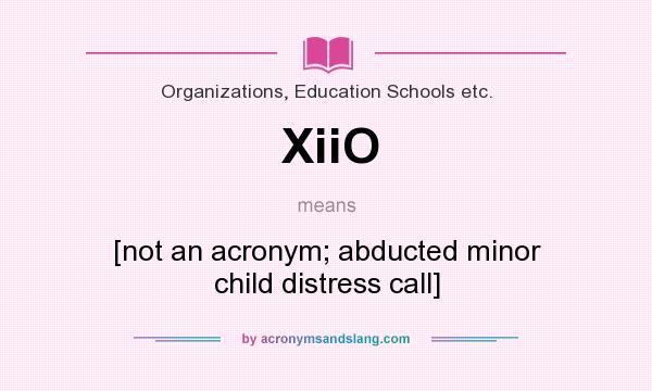 What does XiiO mean? It stands for [not an acronym; abducted minor child distress call]