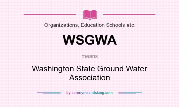 What does WSGWA mean? It stands for Washington State Ground Water Association