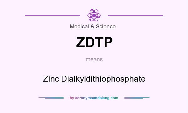 What does ZDTP mean? It stands for Zinc Dialkyldithiophosphate