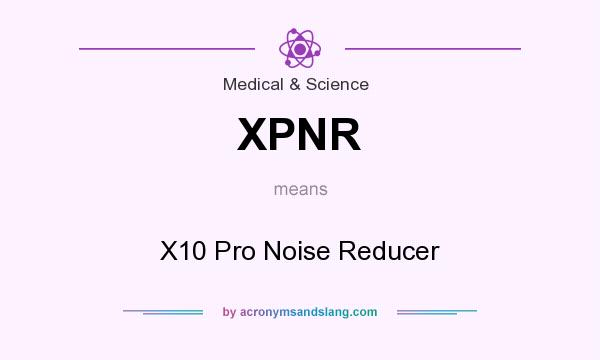 What does XPNR mean? It stands for X10 Pro Noise Reducer