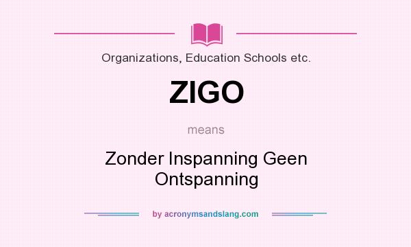 What does ZIGO mean? It stands for Zonder Inspanning Geen Ontspanning