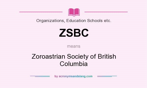 What does ZSBC mean? It stands for Zoroastrian Society of British Columbia