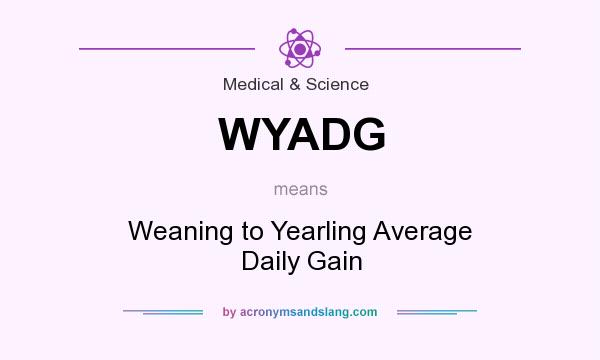 What does WYADG mean? It stands for Weaning to Yearling Average Daily Gain