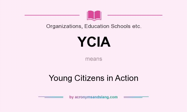 What does YCIA mean? It stands for Young Citizens in Action