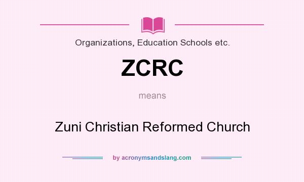 What does ZCRC mean? It stands for Zuni Christian Reformed Church