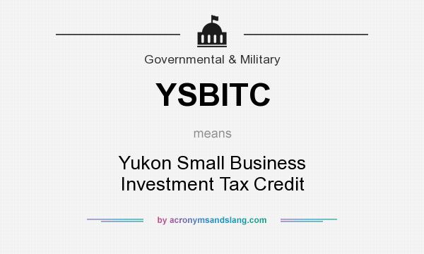 What does YSBITC mean? It stands for Yukon Small Business Investment Tax Credit