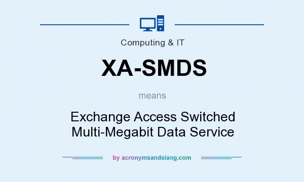 What does XA-SMDS mean? It stands for Exchange Access Switched Multi-Megabit Data Service