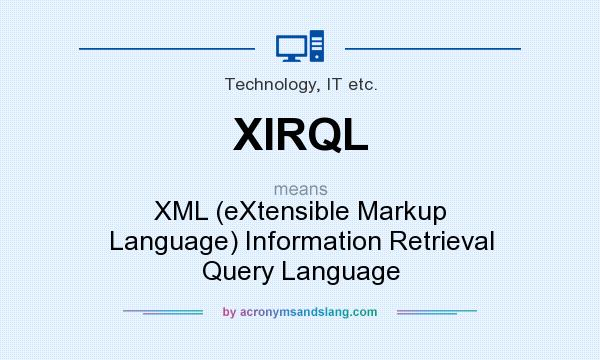 What does XIRQL mean? It stands for XML (eXtensible Markup Language) Information Retrieval Query Language